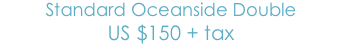 Standard Oceanside Double
US$150 + tax